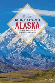 Backroads & Byways of Alaska (First Edition) (Backroads & Byways)【電子書籍】[ Taz Tally ]