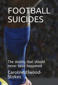 Football suicides The deaths that should never have happened【電子書籍】[ Caroline Elwood-Stokes ]