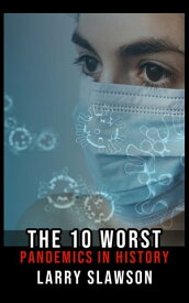 The 10 Worst Pandemics in History【電子書籍】[ Larry Slawson ]