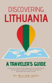 Discovering Lithuania A Traveler's Guide【電子書籍】[ William Jones ]