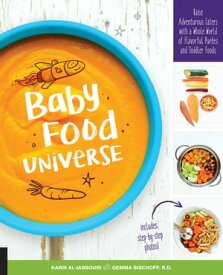 Baby Food Universe Raise Adventurous Eaters with a Whole World of Flavorful Purees and Toddler Foods【電子書籍】[ Kawn Al-jabbouri ]