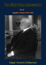 The Diary of an Ambassador Vol. II Rapallo to Dawes 1922-1924【電子書籍】[ Edgar Vincent D’Abernon ]