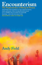 Encounterism The Neglected Joys of Being In Person【電子書籍】[ Andy Field ]