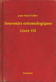 Souvenirs entomologiques - Livre VII【電子書籍】[ Jean-Henri Fabre ]