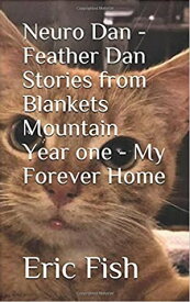 Neuro Dan - Feather Dan Stories From Blankets Mountain Year One - My Forever Home【電子書籍】[ Eric Fish ]