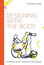 Designing with the Body Somaesthetic Interaction Design【電子書籍】[ Kristina Hook ]