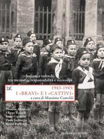 1943-1945: I ≪BRAVI≫ e I ≪CATTIVI≫ Italiani e tedeschi tra memoria, responsabilit? e stereotipi【電子書籍】[ Massimo Castoldi ]