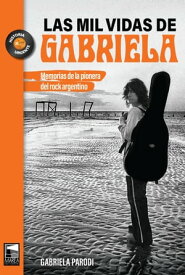 Las mil vidas de Gabriela Memorias de la pionera del rock argentino【電子書籍】[ Gabriela Parodi ]