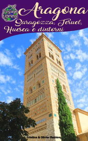 Aragona - Saragozza, Teruel, Huesca e dintorni【電子書籍】[ Cristina Rebiere ]