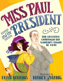 Miss Paul and the President The Creative Campaign for Women's Right to Vote【電子書籍】[ Dean Robbins ]