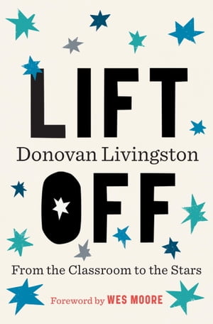 Lift Off From the Classroom to the Stars【電子書籍】[ Donovan Livingston ]
