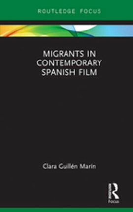 Migrants in Contemporary Spanish Film 