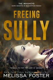 Freeing Sully Prequel to For the Love of Whiskey【電子書籍】[ Melissa Foster ]