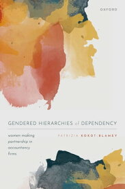 Gendered Hierarchies of Dependency Women Making Partnership in Accountancy Firms【電子書籍】[ Patrizia Kokot-Blamey ]