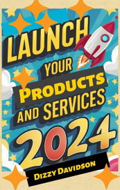 Launch Your Products And Services in 2024 Entrepreneurship and Startup, #2【電子書籍】[ Dizzy Davidson ]