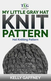 My Little Gray Hat Knit Pattern DK Knit Patterns【電子書籍】[ Kelly Gaffney ]