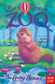 Zoe's Rescue Zoo: The Busy Beaver【電子書籍】[ Amelia Cobb ]