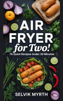Air Fryer for Two: 75 Quick Recipes Under 30 Minutes