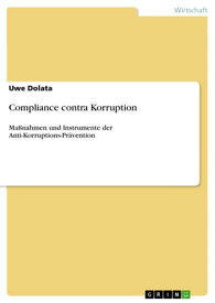 Compliance contra Korruption Ma?nahmen und Instrumente der Anti-Korruptions-Pr?vention【電子書籍】[ Uwe Dolata ]
