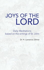 Joys of the Lord Daily Meditations Based on the Writings of St. John【電子書籍】[ Dr. H. Lawrence Zillmer ]