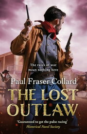 The Lost Outlaw (Jack Lark, Book 8) American Civil War, The Frontier, 1863【電子書籍】[ Paul Fraser Collard ]