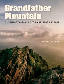 Grandfather Mountain The History and Guide to an Appalachian Icon【電子書籍】[ Randy Johnson ]