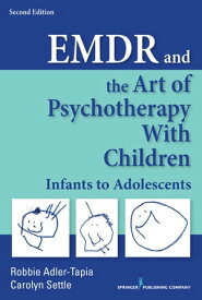 EMDR and the Art of Psychotherapy with Children Infants to Adolescents【電子書籍】[ Robbie Adler-Tapia, PhD ]