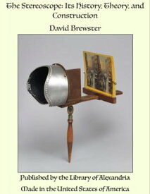 The Stereoscope: Its History, Theory, and Construction【電子書籍】[ David Brewster ]