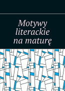 Motywy literackie na maturę