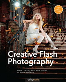 Creative Flash Photography Great Lighting with Small Flashes: 40 Flash Workshops【電子書籍】[ Tilo Gockel ]