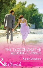 The Tycoon and the Wedding Planner (Mills & Boon Cherish)【電子書籍】[ Kandy Shepherd ]