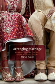 Arranging Marriage Conjugal Agency in the South Asian Diaspora【電子書籍】[ Marian Aguiar ]
