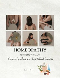Homeopathy for Women's Health: Common Conditions and Their Natural Remedies Homeopathy, #2【電子書籍】[ Vineeta Prasad ]