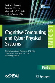 Cognitive Computing and Cyber Physical Systems 5th EAI International Conference, IC4S 2024, Bhimavaram, India, April 5?7, 2024, Proceedings, Part III【電子書籍】
