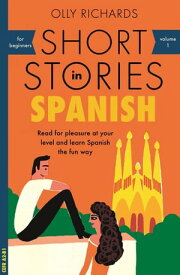 Short Stories in Spanish for Beginners Read for pleasure at your level, expand your vocabulary and learn Spanish the fun way!【電子書籍】[ Olly Richards ]
