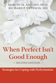 When Perfect Isn't Good Enough Strategies for Coping with Perfectionism【電子書籍】[ Martin Antony, PhD ]