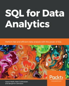 SQL for Data Analytics Perform fast and efficient data analysis with the power of SQL【電子書籍】[ Upom Malik ]