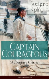 Captain Courageous (Adventure Classic) - Illustrated Edition【電子書籍】[ Rudyard Kipling ]