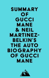 Summary of Gucci Mane & Neil Martinez-Belkin's The Autobiography of Gucci Mane【電子書籍】[ ? Everest Media ]