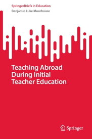 Teaching Abroad During Initial Teacher Education【電子書籍】[ Benjamin Luke Moorhouse ]