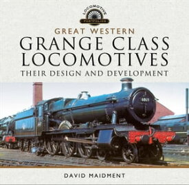 Great Western, Grange Class Locomotives Their Design and Development【電子書籍】[ David Maidment ]