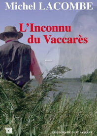 L'Inconnu du Vaccares【電子書籍】[ Michel Lacombe ]