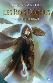 Les Rois d?chus, T2 : Les Effroyables【電子書籍】[ Gail Z. Martin ]