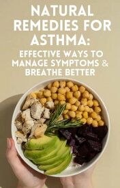 Natural Remedies for Asthma:. Effective Ways to Manage Symptoms & Breathe Better【電子書籍】[ Henry Obed ]