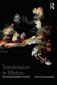 Transmission in Motion The Technologizing of Dance【電子書籍】