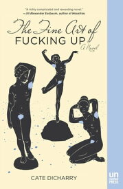The Fine Art of Fucking Up【電子書籍】[ Cate Dicharry ]