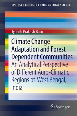 Climate Change Adaptation and Forest Dependent Communities An Analytical Perspective of Different Agro-Climatic Regions of West Bengal, India