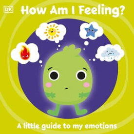 First Emotions: How Am I Feeling? A little guide to my emotions【電子書籍】[ DK ]