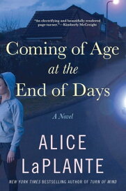 Coming of Age at the End of Days A Novel【電子書籍】[ Alice LaPlante ]