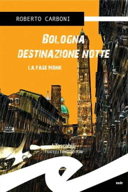 Bologna destinazione notte La fase Monk【電子書籍】[ Roberto Carboni ]